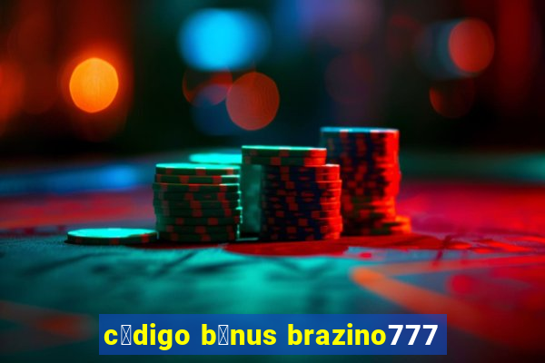 c贸digo b么nus brazino777