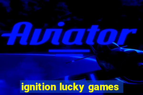 ignition lucky games