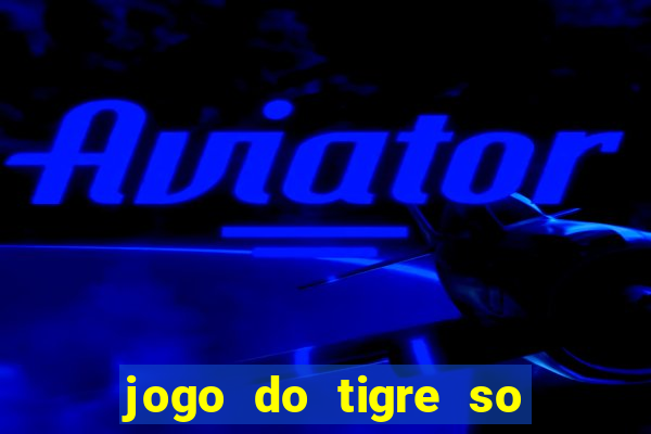 jogo do tigre so para brincar