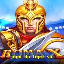 jogo do tigre so para brincar