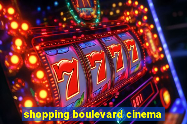 shopping boulevard cinema