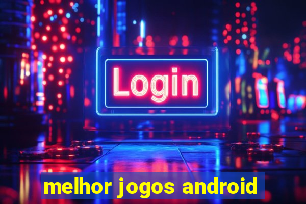 melhor jogos android