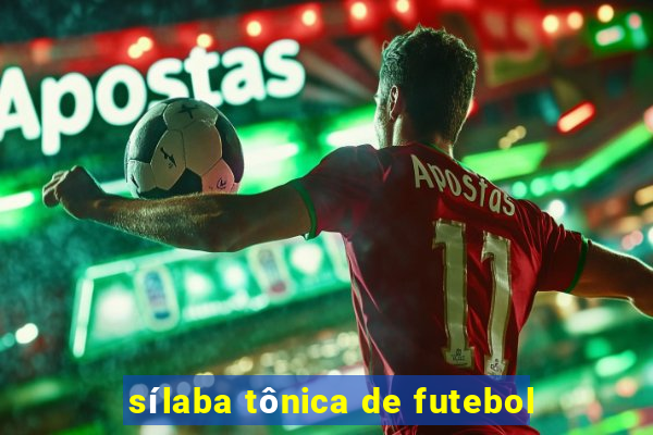 sílaba tônica de futebol