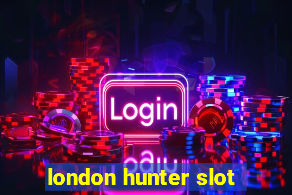 london hunter slot