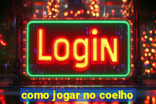 como jogar no coelho