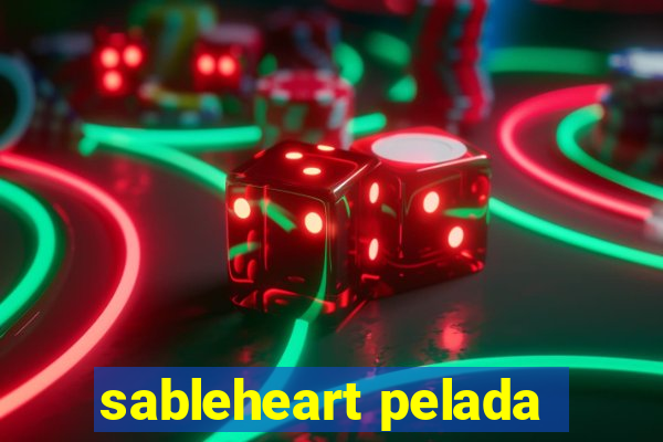 sableheart pelada