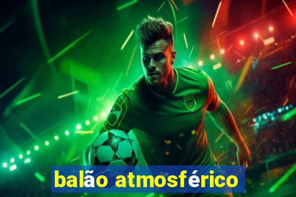 balão atmosférico