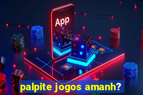 palpite jogos amanh?