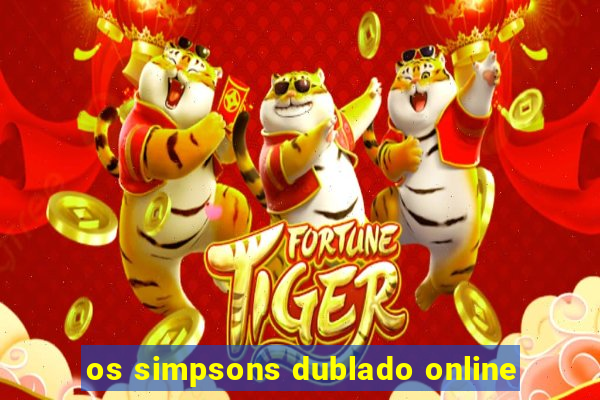 os simpsons dublado online