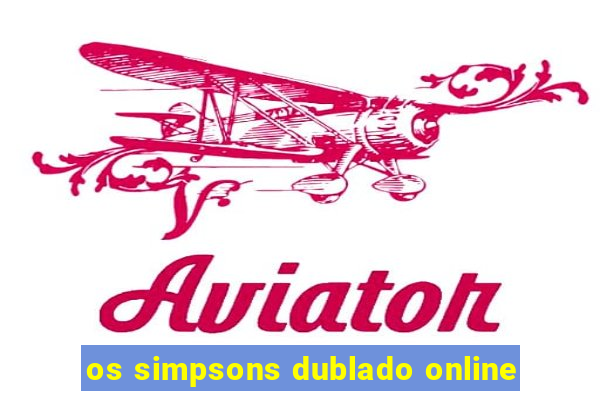 os simpsons dublado online