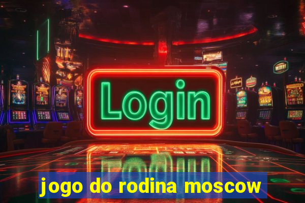 jogo do rodina moscow