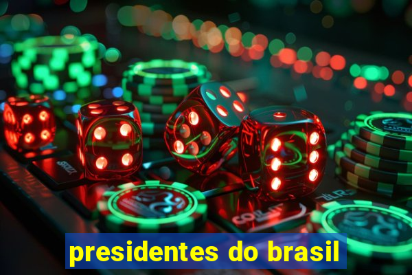 presidentes do brasil