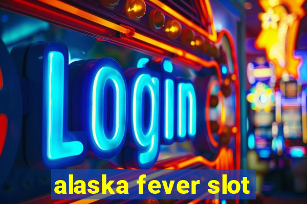 alaska fever slot