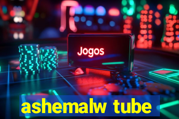 ashemalw tube