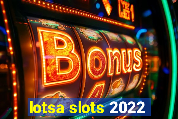 lotsa slots 2022