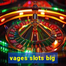 vages slots big