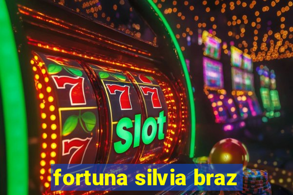 fortuna silvia braz