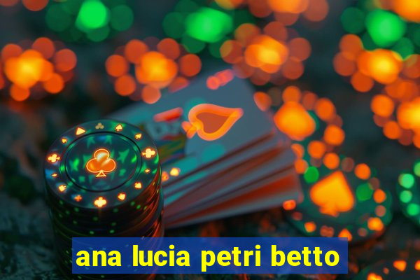 ana lucia petri betto