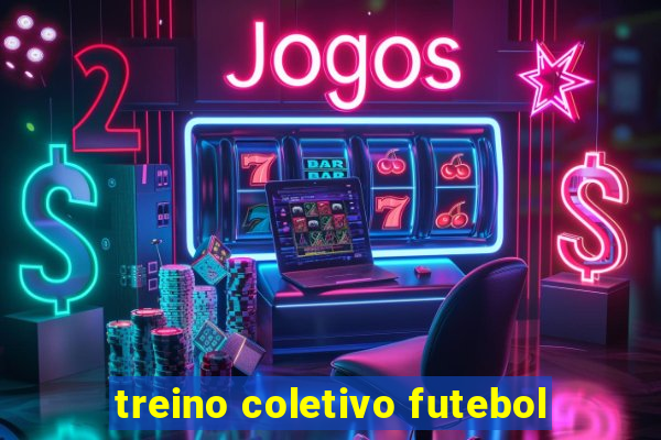 treino coletivo futebol