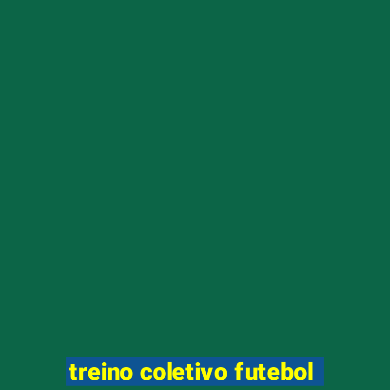 treino coletivo futebol