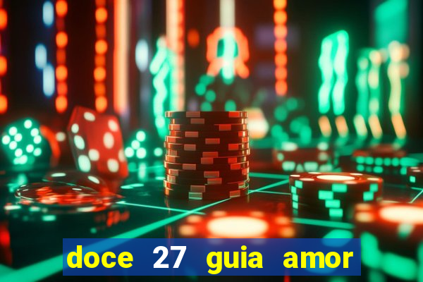 doce 27 guia amor amor doce ep 27 guia e respostas