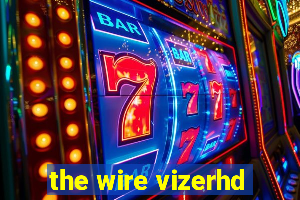 the wire vizerhd