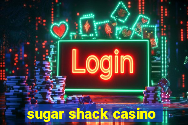 sugar shack casino