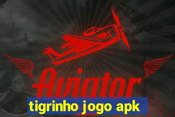 tigrinho jogo apk