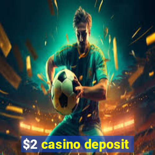 $2 casino deposit