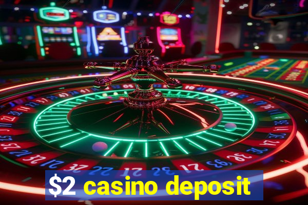 $2 casino deposit