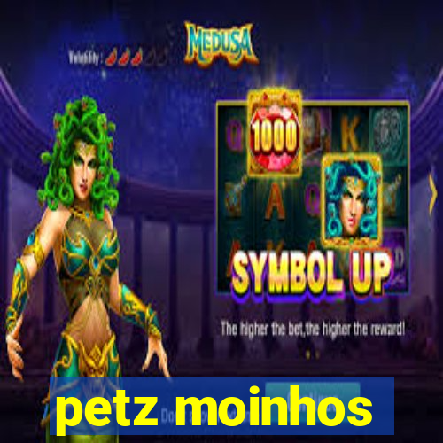 petz moinhos