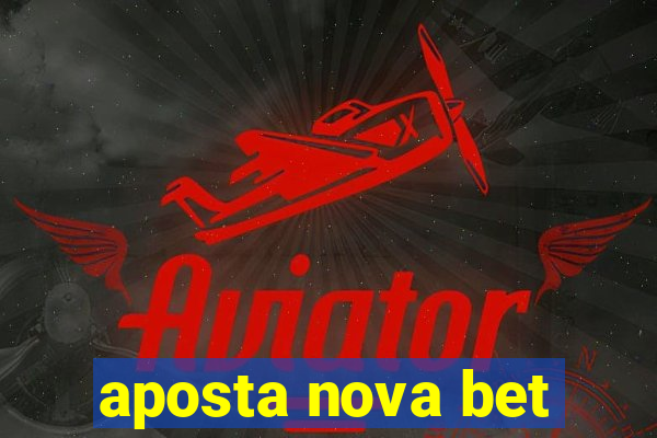 aposta nova bet