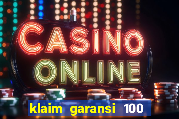 klaim garansi 100 slot garansi uang kembali