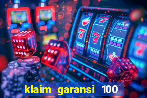 klaim garansi 100 slot garansi uang kembali