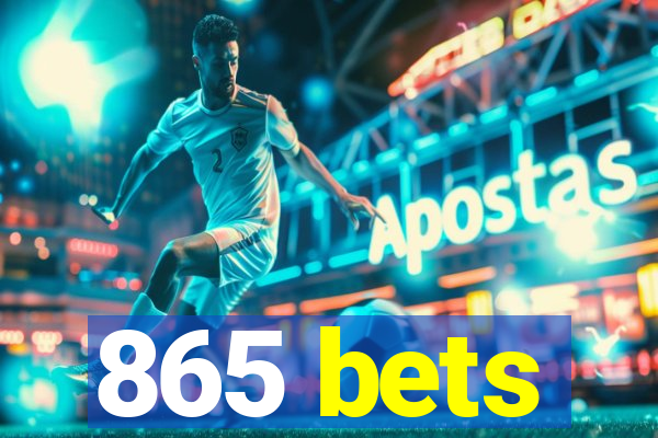 865 bets