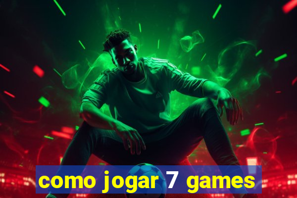 como jogar 7 games