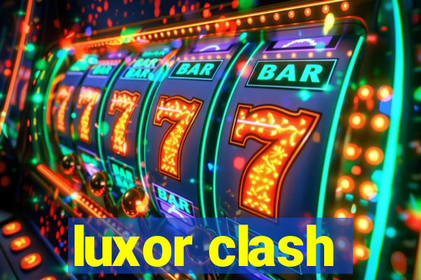 luxor clash