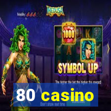 80 casino