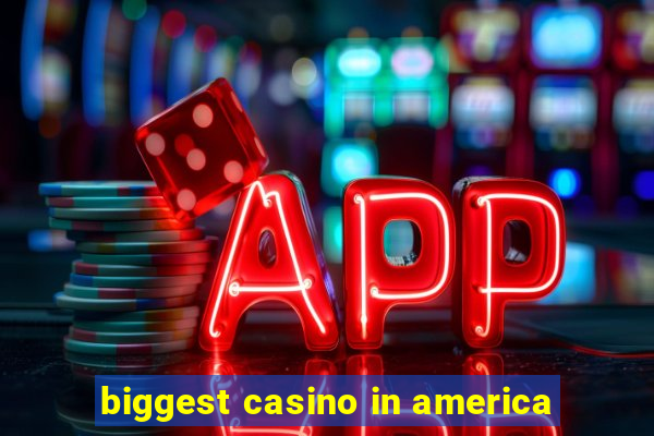 biggest casino in america