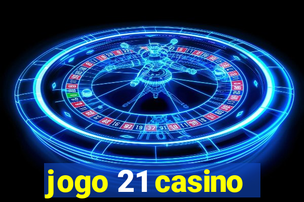 jogo 21 casino