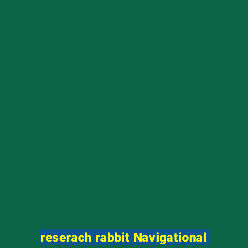 reserach rabbit Navigational