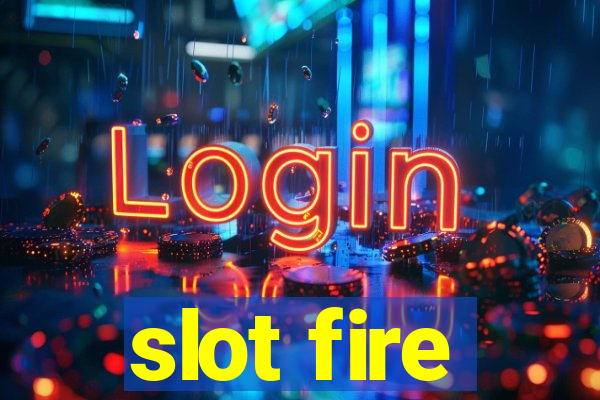 slot fire