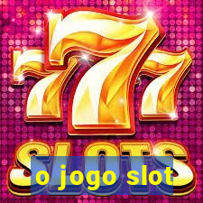 o jogo slot