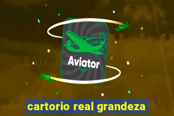 cartorio real grandeza