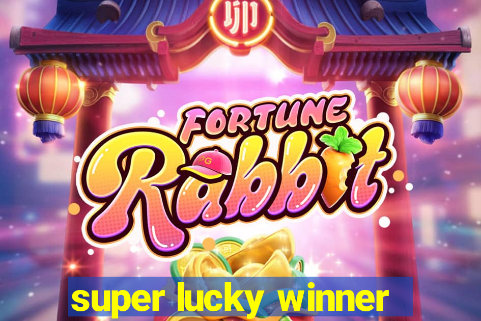 super lucky winner