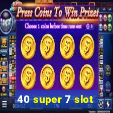 40 super 7 slot