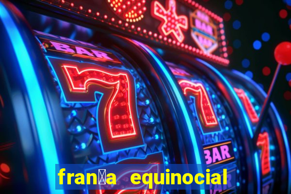 fran莽a equinocial o que