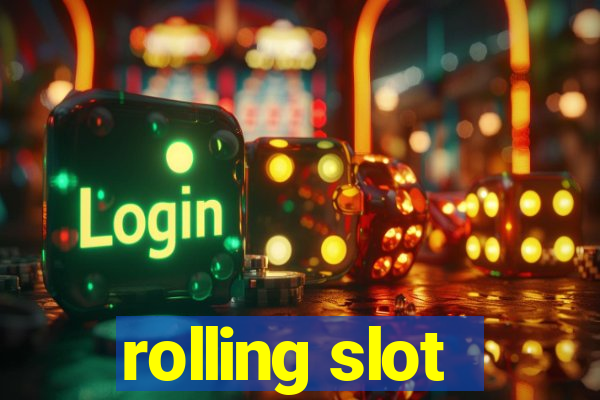 rolling slot