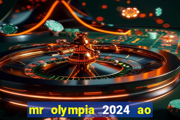 mr olympia 2024 ao vivo gratis