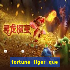 fortune tiger que mais paga